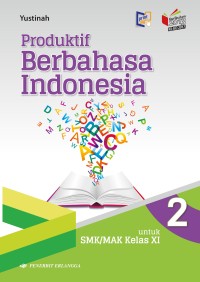 Produktif berbahasa Indonesia : untuk SMK/MAK kur. 2013 kelas XI jilid 2