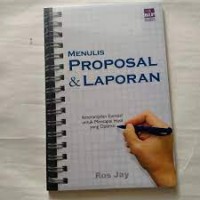 Menulis proposal dan laporan : ketrampilan esensial untuk mencapai hasil yang optimal