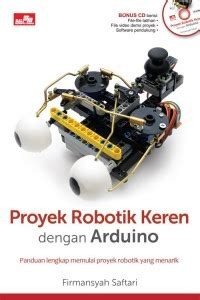 Proyek robotik keren dengan Arduino : panduan lengkap memulai proyek robotik yang menarik