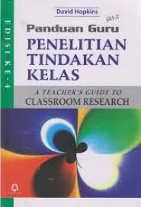 Panduan guru : penelitian tindakan kelas (A teacher's guide to classroom research)