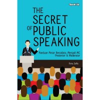 The Secret of Public Speaking; Panduan pintar berpidato, menjadi MC presenter,  & Moderator