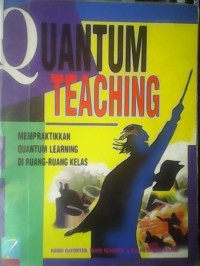Quantum Teaching : mempraktikkan Quantum Learning di ruang-ruang kelas