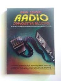 Bikin sendiri radio transmitter-receiver : konstruksi radio komunikasi - pesawat pemancar & penerima