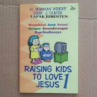 Raising kids to love Jesus : memahami anak sesuai dengan kecenderungan kepribadiannya jilid 1