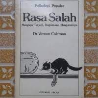 Rasa salah : mengapa terjadi, bagaimana mengatasinya ( Guilt : why it happens and how to overcome it )
