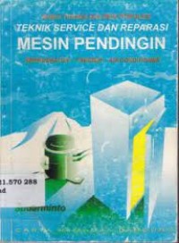 Teknik service dan reparasi mesin pendingin : refrigerator - freezer - air conditioner