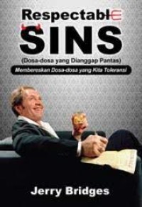 Dosa-dosa yang dianggap pantas : membereskan dosa-dosa yang kita toleransi ( Respectable sins )