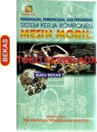 Pengenalan, pemeriksaan, dan perawatan sistem kerja komponen mesin mobil