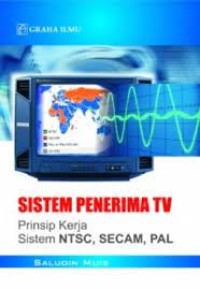 Sistem penerima TV : prinsip kerja sistem NTSC, SECAM, PAL