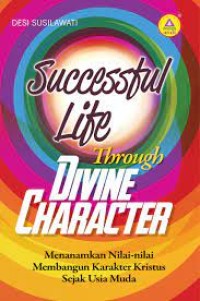 Successful life through divine character : menanamkan nilai-nilai membangun karakter Kristus sejak usia dini