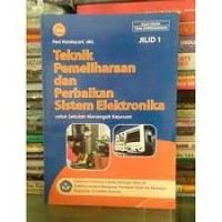 Teknik pemeliharaan dan perbaikan sistem elektronika : untuk SMK kur. 1999 jilid 1