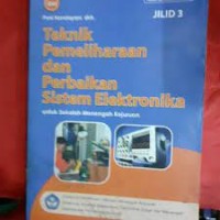Teknik pemeliharaan dan perbaikan sistem elektronika : untuk SMK kur. 1999 jilid 3