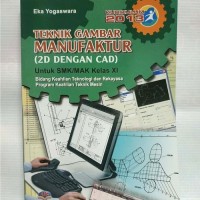 Teknik gambar manufaktur (2D dengan CAD) : untuk SMK/MAK kelas XI bidang keahlian teknologi dan rekayasa, program keahlian teknik mesin kur.2013