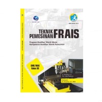 Teknik pemesinan frais : program keahlian teknik mesin, kompetensi keahlian teknik pemesinan SMK/MAK kelas XII kur. 2013