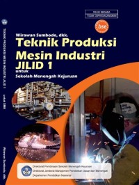 Teknik produksi mesin industri : untuk SMK jilid 1