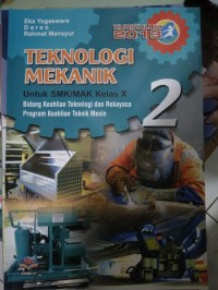 Teknologi mekanik : untuk SMK/MAK kelas X bidang keahlian teknologi dan rekayasa, program keahlian teknik mesin kur.2013