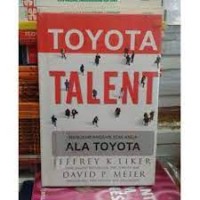 The Toyota talent : mengembangkan SDM anda ala Toyota