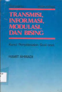 Transmisi, informasi, modulasi dan bising : kunci penyelesaian soal-soal