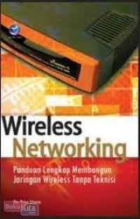 Wireless Networking : panduan lengkap membangun jaringan wireless tanpa teknisi