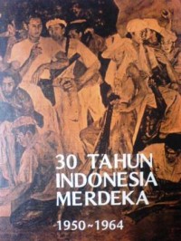 Image of 30 Tahun Indonesia Merdeka 1950 - 1964