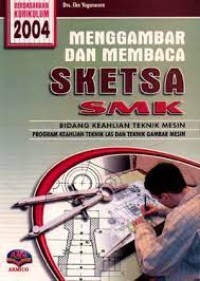 Image of Menggambar dan Membaca Sketsa SMK : bidang keahlian teknik mesin kur. 2004