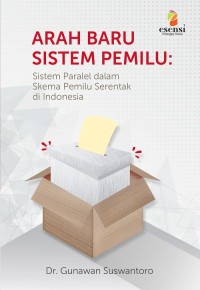 Image of Arah Baru Sistem Pemilu : Sistem Paralel dalam Skema Pemilu Serentak di Indonesia