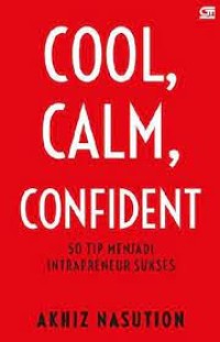 Image of Cool, calm, confient : 50 tip menjadi intrapreneur sukses