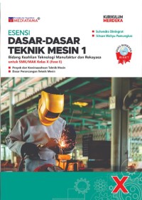 Image of Esensi Dasar-Dasar Teknik Mesin 1 Bidang Keahlian Teknologi Manufaktur dan Rekayasa untuk SMK/MAK Kelas X (Fase E)