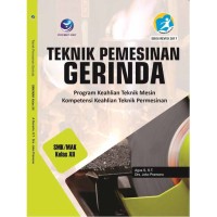 Image of Teknik pemesinan gerinda : program keahlian teknik mesin kompetensi keahlian teknik pemesinan SMK/MAK kelas XII kur.2013