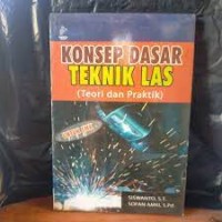 Image of Konsep dasar teknik las (teori dan praktik)