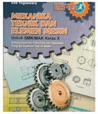 Image of Mekanika teknik dan elemen mesin : untuk SMK/MAK bidang keahlian teknologi dan rekayasa, program keahlian teknik mesin kur.2013 kelas X