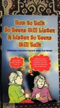 Image of Membangun komunikasi dua arah dengan anak remaja ( How to talk so teens will listen  & listen so teens will talk )