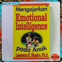 Image of Mengajarkan emotional intelligence pada anak ( How to raise a child with a high EQ : a parents guide to emotional intelligence )