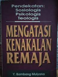 Image of Mengatasi kenakalan remaja : pendekatan sosial, psikologis, teologis
