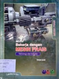 Image of Modul bekerja dengan mesin frais : untuk SMK teknologi dan industri