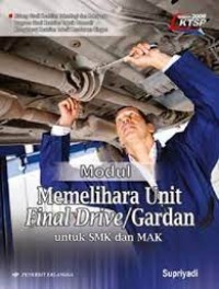 Image of Modul memelihara unit final drive/gardan : untuk SMK dan MAK bidang studi keahlian teknologi dan rekayasa