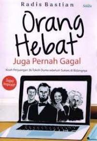 Image of Orang hebat juga pernah gagal : kisah perjuangan 36 tokoh drunia sebelum sukses di bidangnya