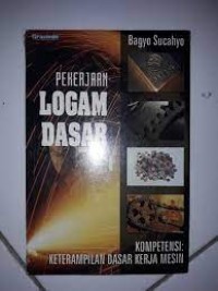 Image of Pekerjaan logam dasar : Kompetensi keterampilan dasar kerja mesin