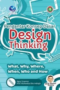 Image of Pengantar konsep dasar design thinking : what, why, where, when, who and how