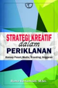 Image of Strategi kreatif dalam periklanan : konsep pesan, media, branding, anggaran