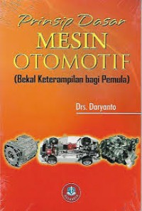 Image of Prinsip dasar mesin otomotif : bekal ketrampilan bagi pemula