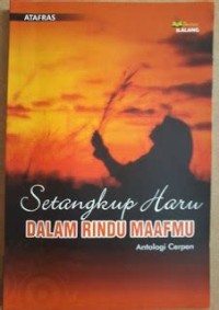 Image of Setangkup haru dalam rindu maafmu : antologi cerpen