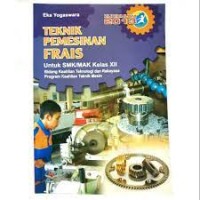 Image of Teknik pemesinan frais : untuk SMK/MAK kelas XII bidang keahlian teknologi dan rekayasa, program keahlian teknik mesin kur.2013