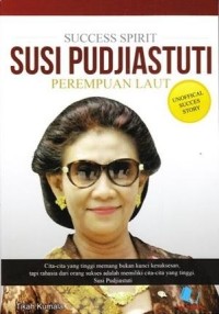 Success Spirit Susi Pudjiastuti Perempuan Laut (Unofficial Success Story)