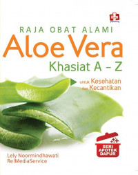 Seri Apotek Dapur: Raja Obat Alami: Aloe Vera Khasiat A-Z untuk Kesehatan dan Kecantikan