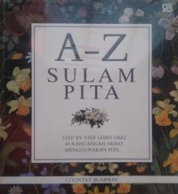 A-Z Sulam Pita (Step by Step Lebih dari 40 Rancangan Hebat Menggunakan Pita)