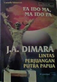 Fa Ido Ma, Ma Ido Fa :Lintas Perjuangan Putra Papua, J.A. Dimara