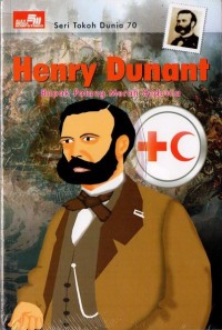 Henry Dunant : Bapak Palang Merah Sedunia