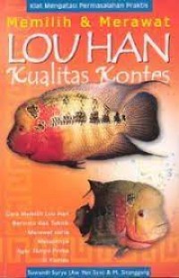 Memilih & Merawat Louhan Kualitas Kontes