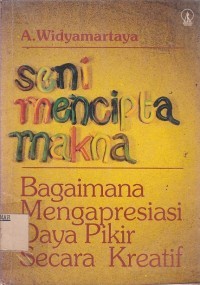 Seni Mencipta Makna : Bagaimana Mengapresiasi Daya Pikir Secara Kreatif